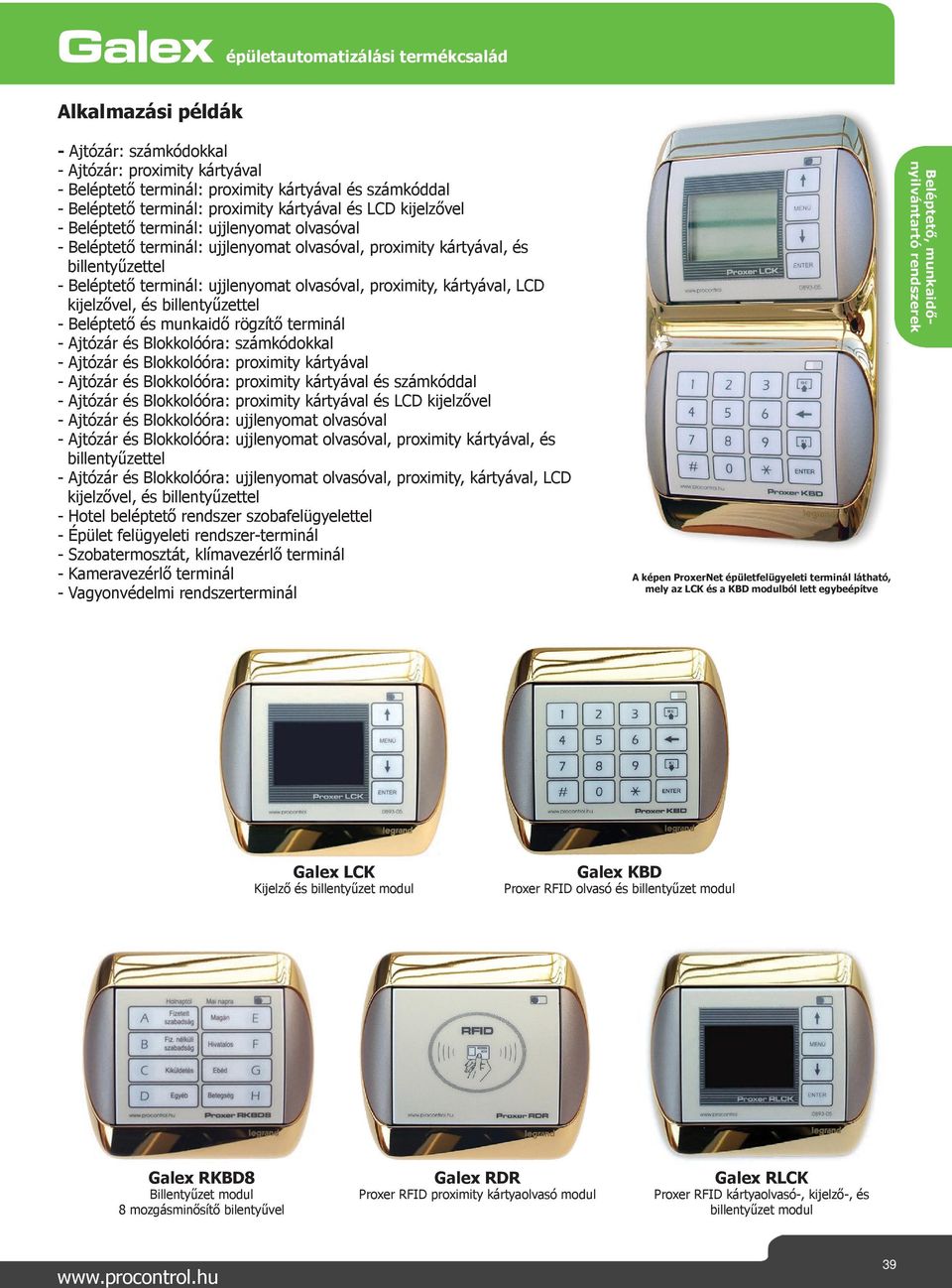 ujjlenyomat olvasóval, proximity, kártyával, LCD kijelzővel, és billentyűzettel - Beléptető és munkaidő rögzítő terminál - Ajtózár és Blokkolóóra: számkódokkal - Ajtózár és Blokkolóóra: proximity