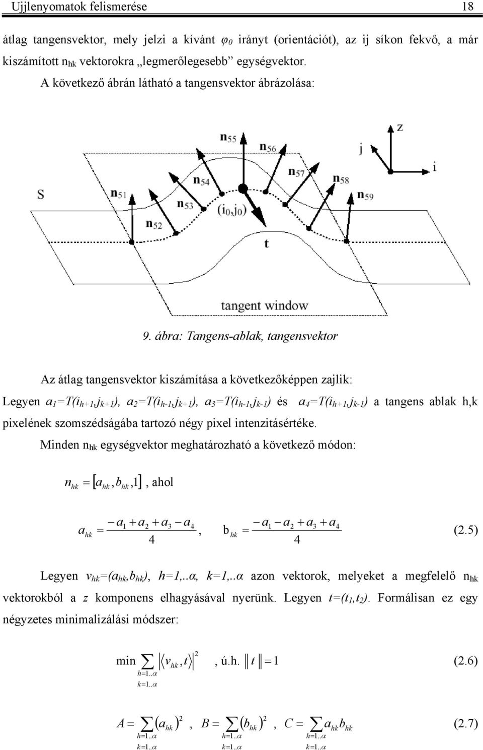 ábra: Tages-abla, tagesvetor Az átlag tagesvetor iszámítása a övetezőéppe zali: Legye a 1 =Ti h+1, +1, a =Ti h-1, +1, a 3 =Ti h-1, -1 és a 4 =Ti h+1, -1 a tages abla h, pixelée szomszédságába tartozó