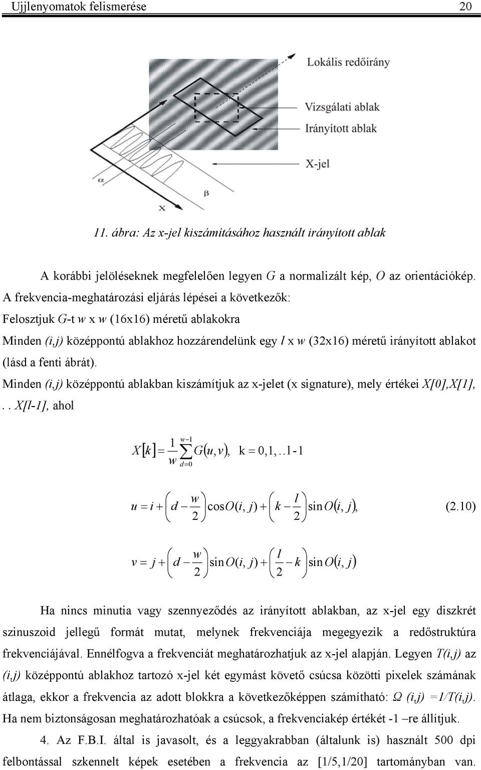 Mide i, özéppotú ablaba iszámítu az x-elet x sigature, mely értéei X[0],X[1],.. X[l-1], ahol X w 1 1 [] G u, v = w d = 0, = 0,1,..l -1 w l u = i + d coso i, + sio i,,.