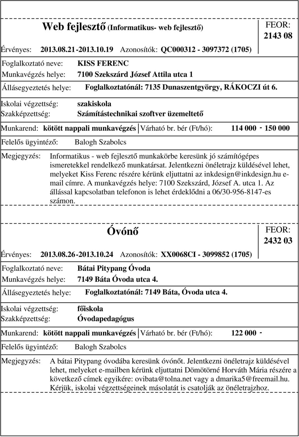 szakiskola Számítástechnikai szoftver üzemeltető 2143 08 Munkarend: kötött nappali munkavégzés Várható br.