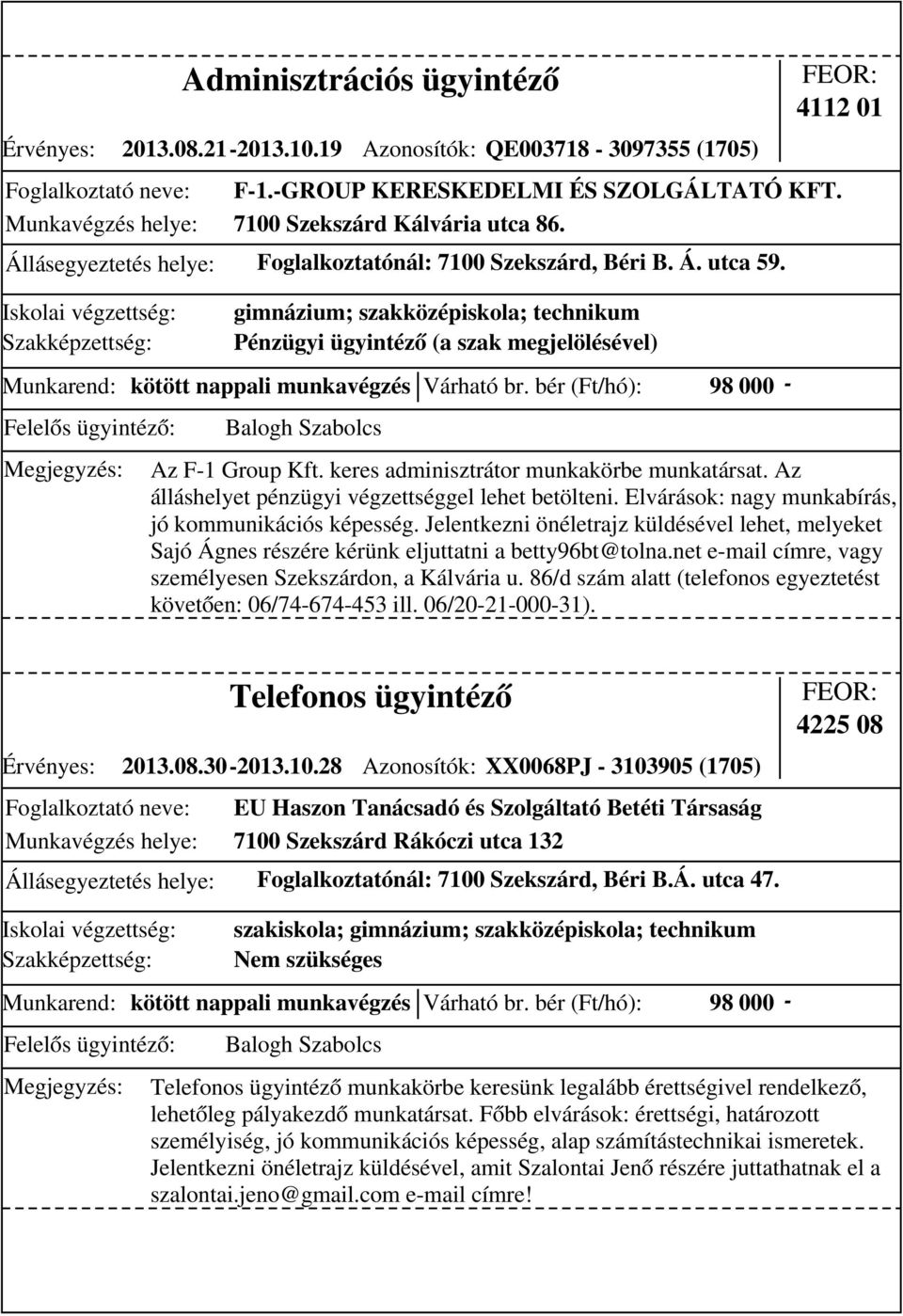 gimnázium; szakközépiskola; technikum Pénzügyi ügyintéző (a szak megjelölésével) Munkarend: kötött nappali munkavégzés Várható br. bér (Ft/hó): 98 000 - Az F-1 Group Kft.