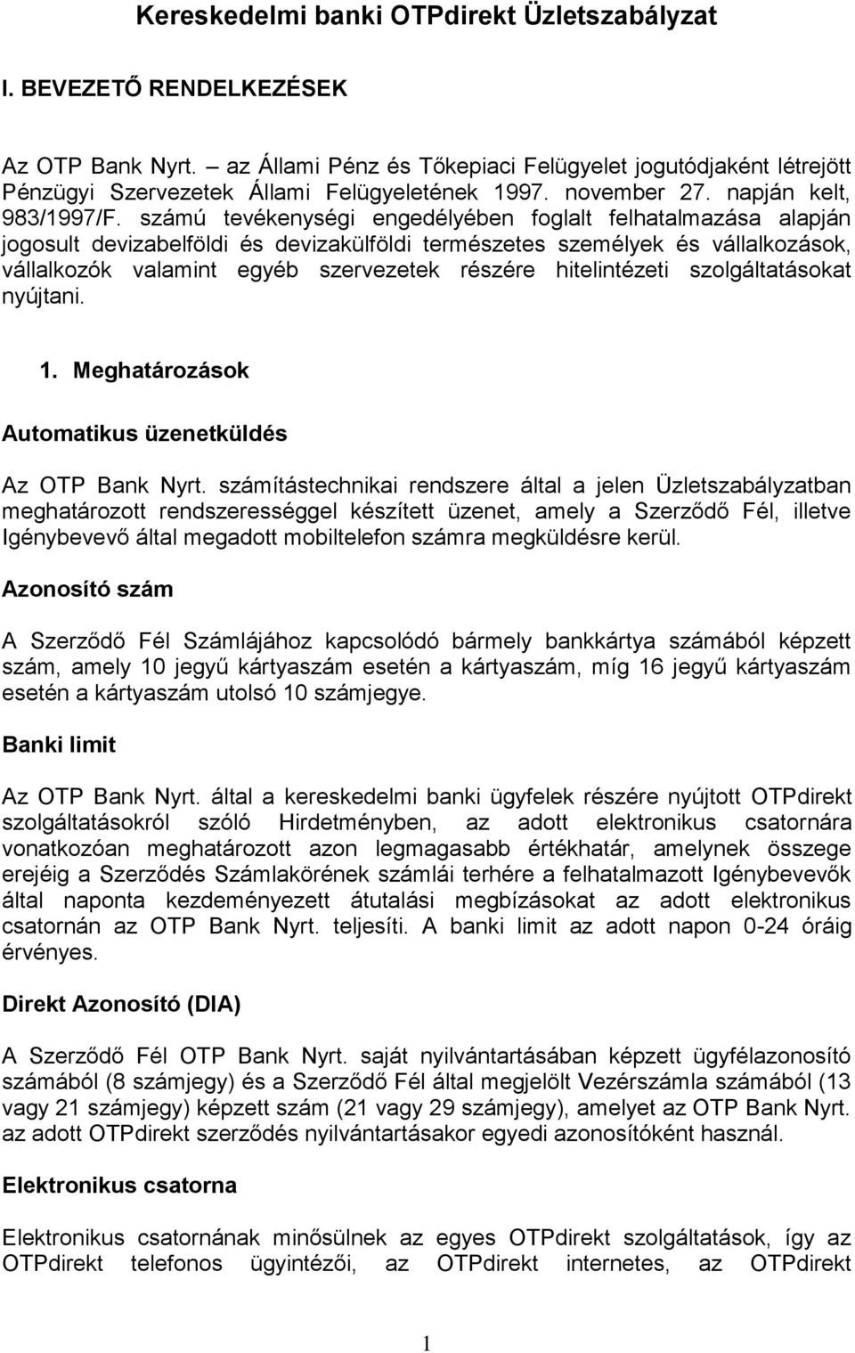 számú tevékenységi engedélyében foglalt felhatalmazása alapján jogosult devizabelföldi és devizakülföldi természetes személyek és vállalkozások, vállalkozók valamint egyéb szervezetek részére