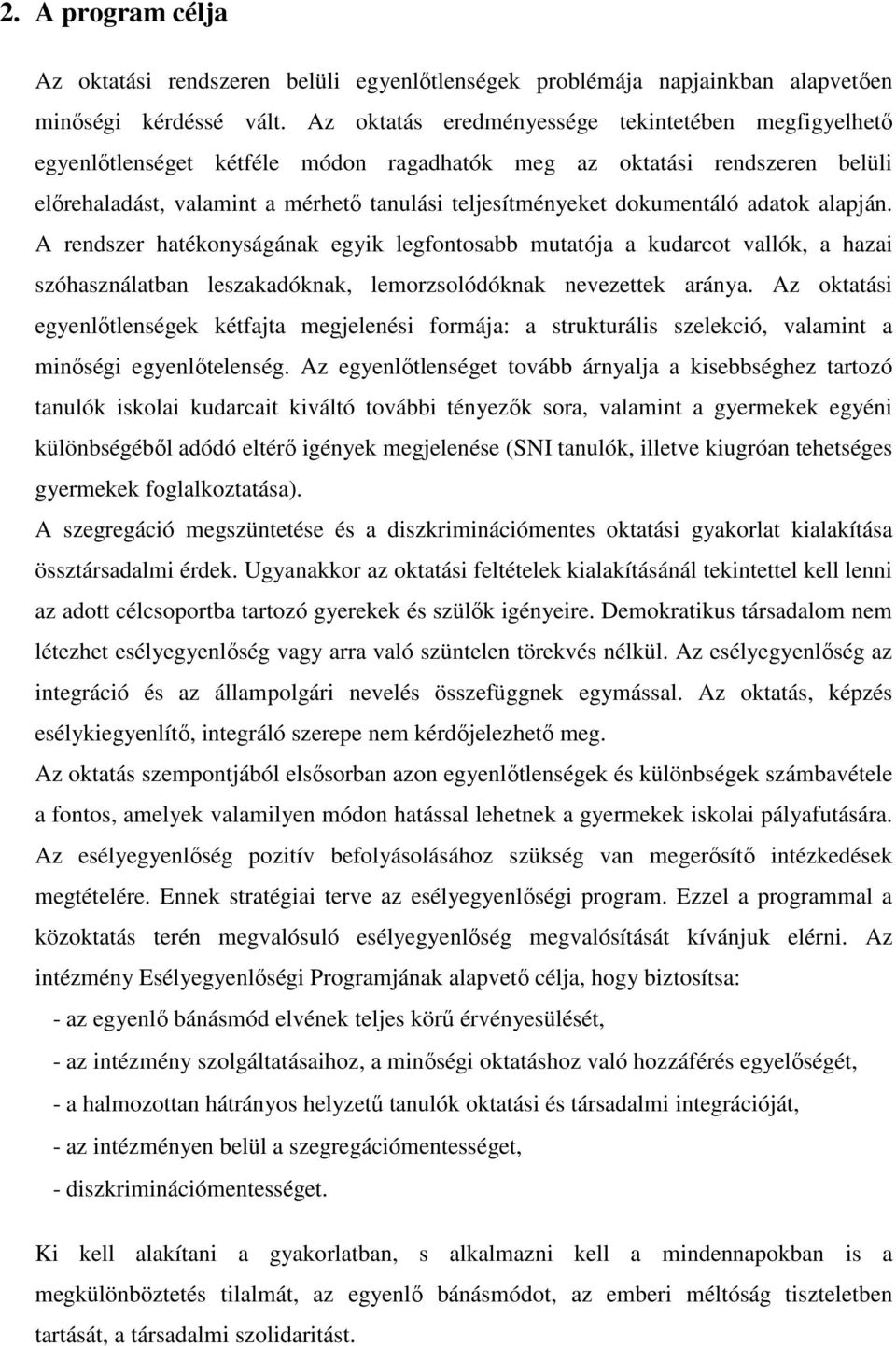 dokumentáló adatok alapján. A rendszer hatékonyságának egyik legfontosabb mutatója a kudarcot vallók, a hazai szóhasználatban leszakadóknak, lemorzsolódóknak nevezettek aránya.