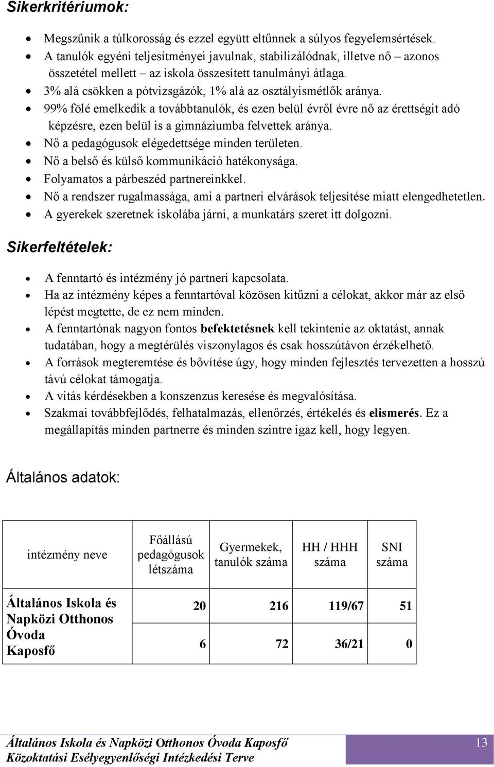 3% alá csökken a pótvizsgázók, 1% alá az osztályismétlők aránya.