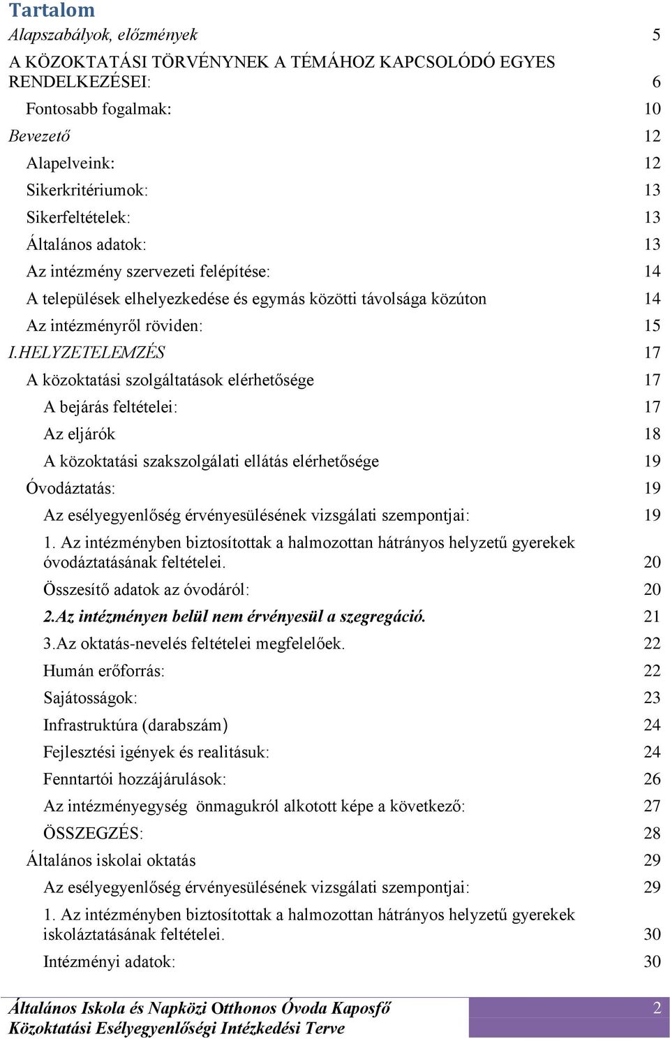 HELYZETELEMZÉS 17 A közoktatási szolgáltatások elérhetősége 17 A bejárás feltételei: 17 Az eljárók 18 A közoktatási szakszolgálati ellátás elérhetősége 19 Óvodáztatás: 19 Az esélyegyenlőség