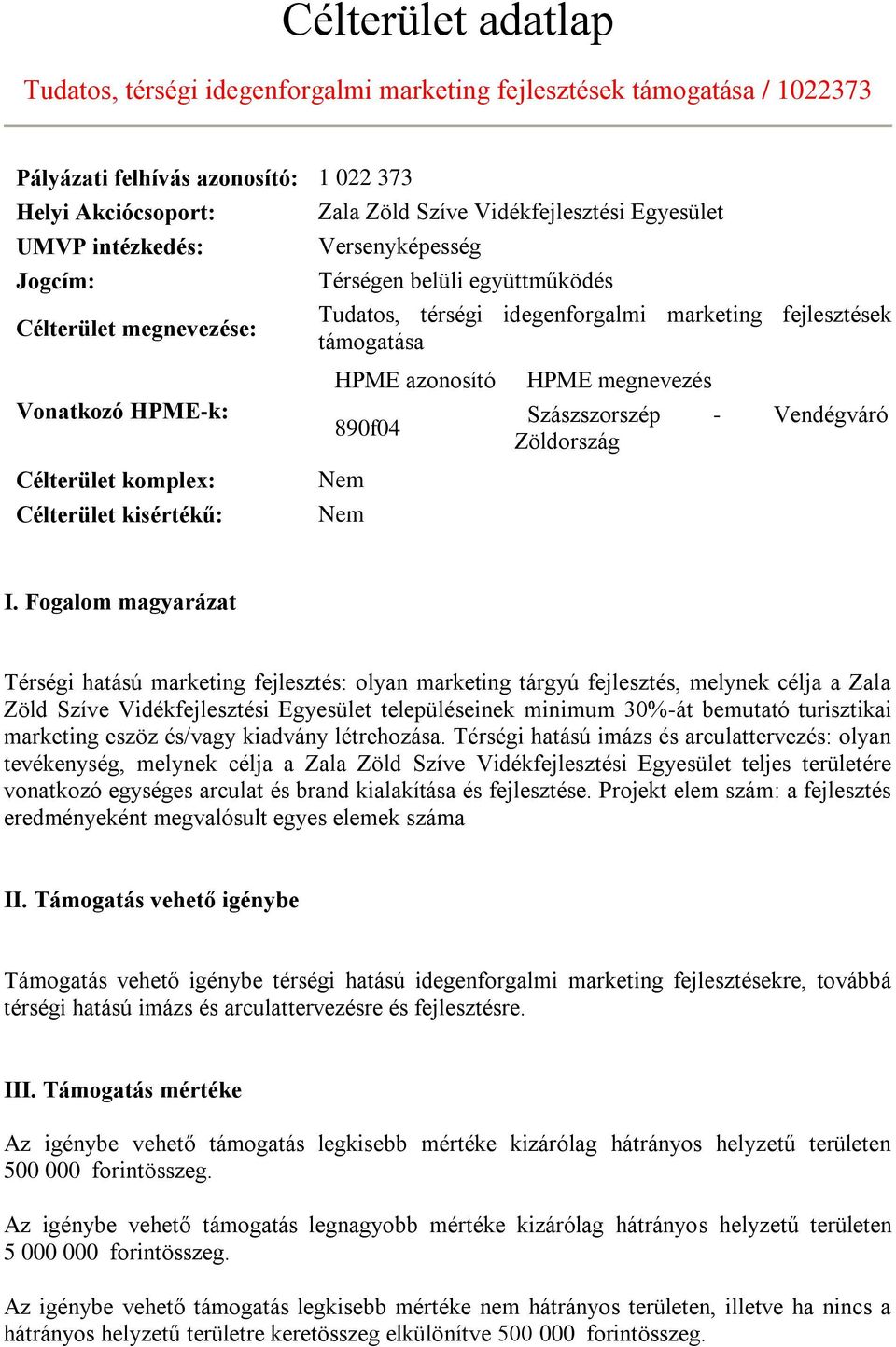 fejlesztések támogatása HPME azonosító 890f04 Nem Nem HPME nevezés Szászszorszép - Vendégváró Zöldország I.