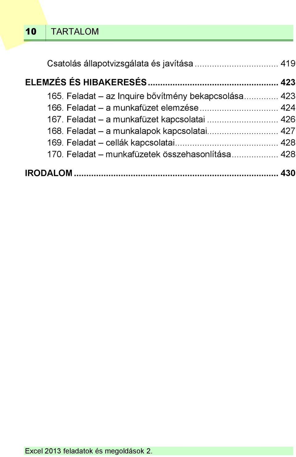 Feladat a munkafüzet kapcsolatai... 426 168. Feladat a munkalapok kapcsolatai... 427 169.