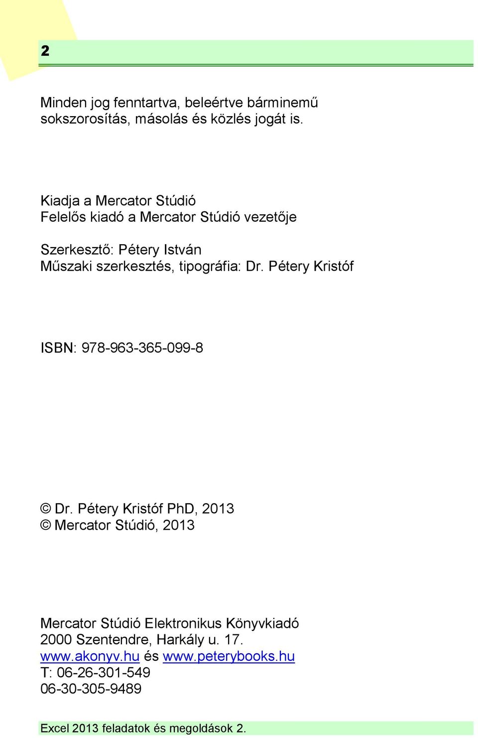 szerkesztés, tipográfia: Dr. Pétery Kristóf ISBN: 978-963-365-099-8 Dr.