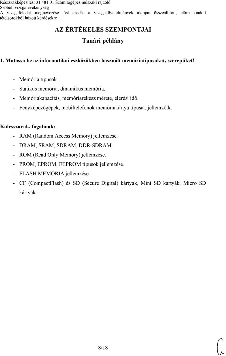 - Fényképezőgépek, mobiltelefonok memóriakártya típusai, jellemzőik. - RAM (Random Access Memory) jellemzése. - DRAM, SRAM, SDRAM, DDR-SDRAM.