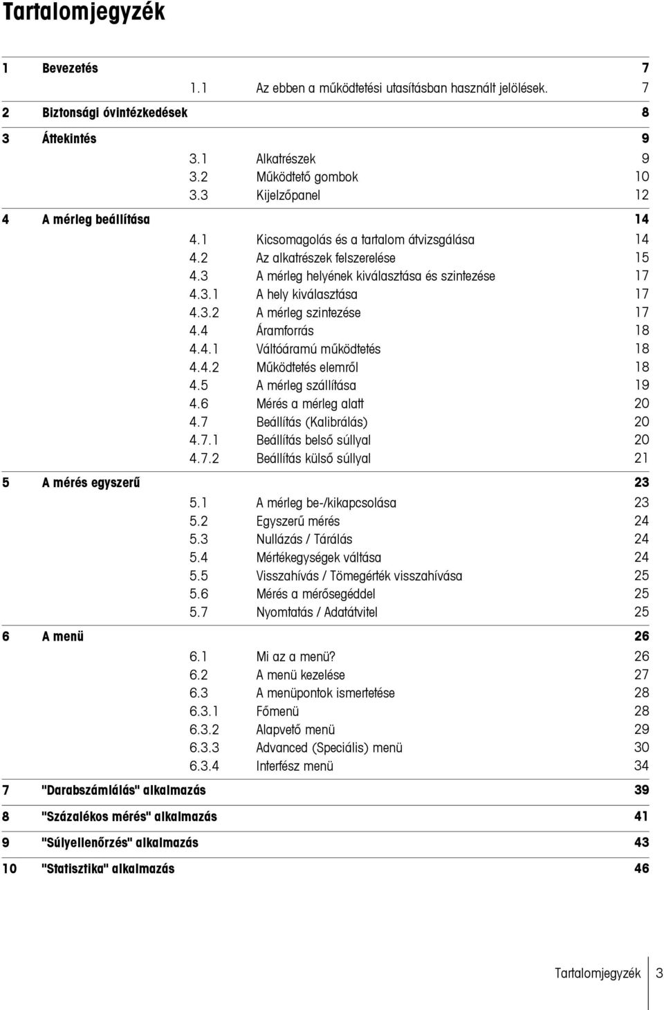 4.7.1 4.7.2 Kicsomagolás és a tartalom átvizsgálása Az alkatrészek felszerelése A mérleg helyének kiválasztása és szintezése A hely kiválasztása A mérleg szintezése Áramforrás Váltóáramú működtetés