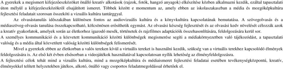 Az olvasástanulás időszakában különösen fontos az audiovizuális kultúra és a könyvkultúra kapcsolatának bemutatása.