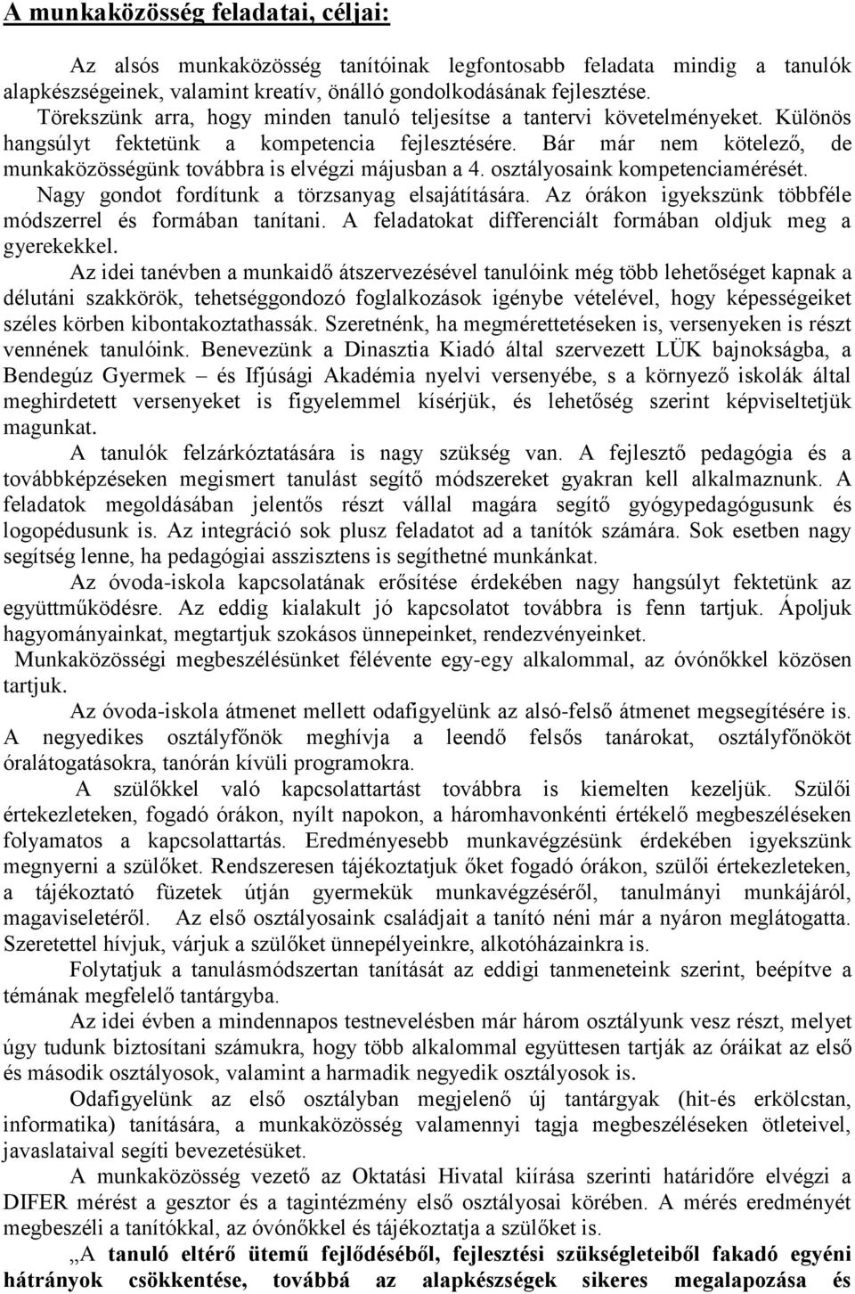 Bár már nem kötelező, de munkaközösségünk továbbra is elvégzi májusban a 4. osztályosaink kompetenciamérését. Nagy gondot fordítunk a törzsanyag elsajátítására.