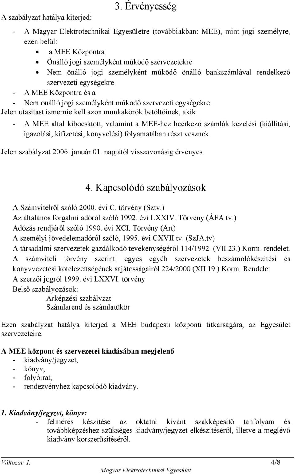 rendelkező szervezeti egységekre - A MEE Központra és a - Nem önálló jogi személyként működő szervezeti egységekre.