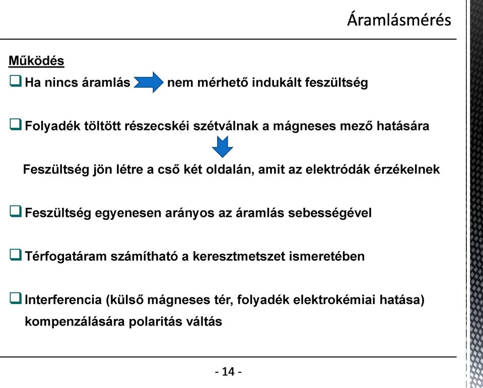 Feszültség egyenesen arányos az áramlás sebességével Térfogatáram számítható a keresztmetszet