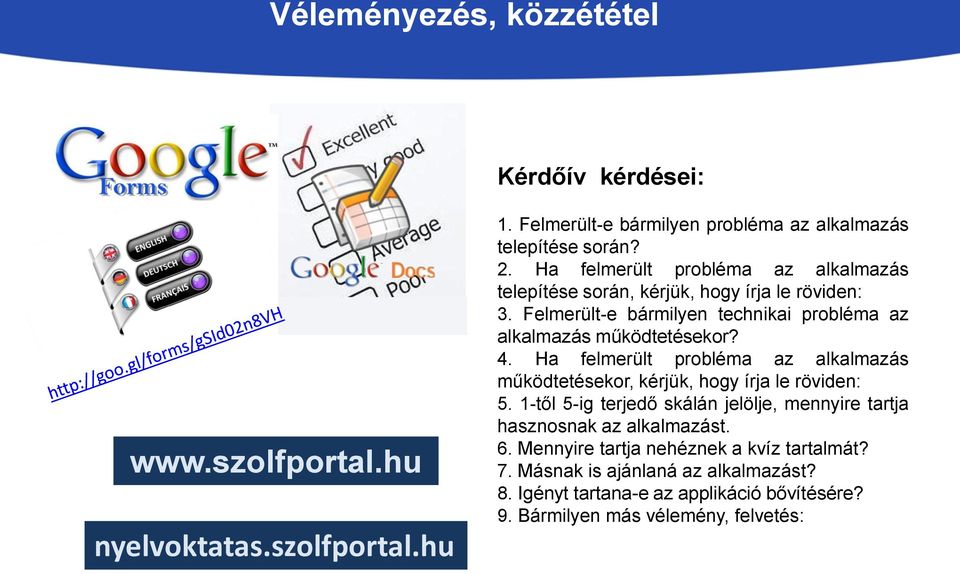 Ha felmerült probléma az alkalmazás működtetésekor, kérjük, hogy írja le röviden: 5. 1-től 5-ig terjedő skálán jelölje, mennyire tartja hasznosnak az alkalmazást.