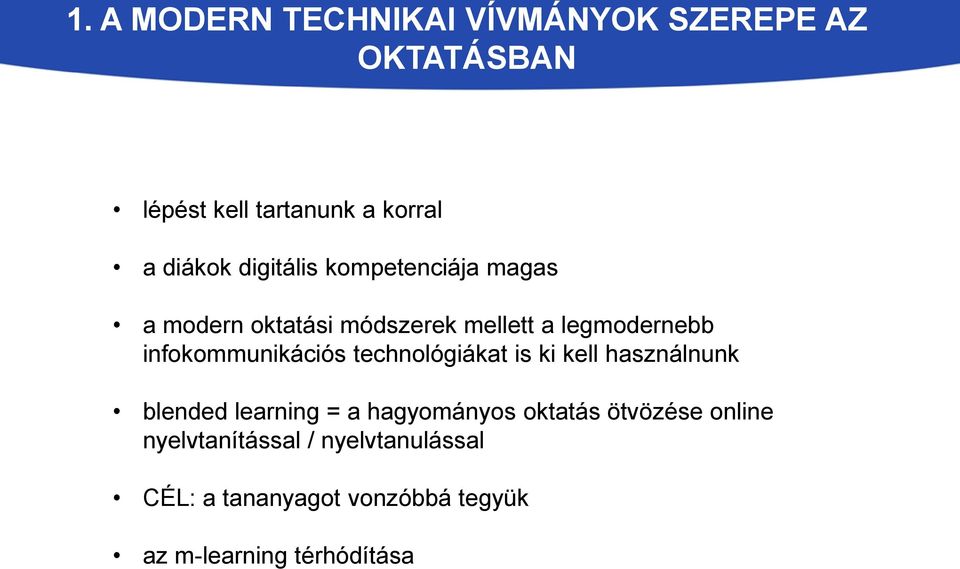 infokommunikációs technológiákat is ki kell használnunk blended learning = a hagyományos