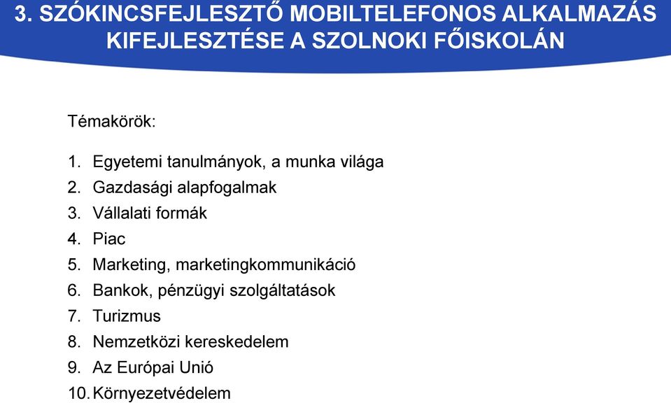 Vállalati formák 4. Piac 5. Marketing, marketingkommunikáció 6.