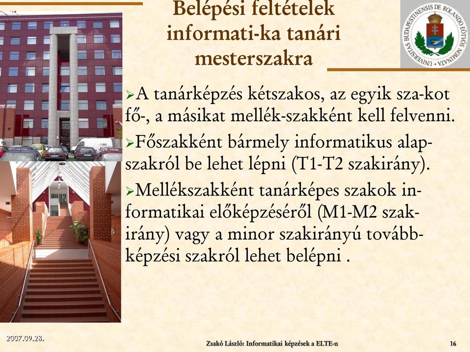 Főszakként bármely informatikus alapszakról be lehet lépni (T1-T2 szakirány).