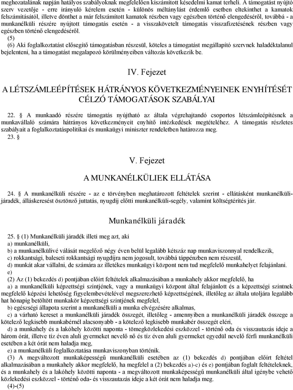 egészben történő elengedéséről, továbbá - a munkanélküli részére nyújtott támogatás esetén - a visszakövetelt támogatás visszafizetésének részben vagy egészben történő elengedéséről.