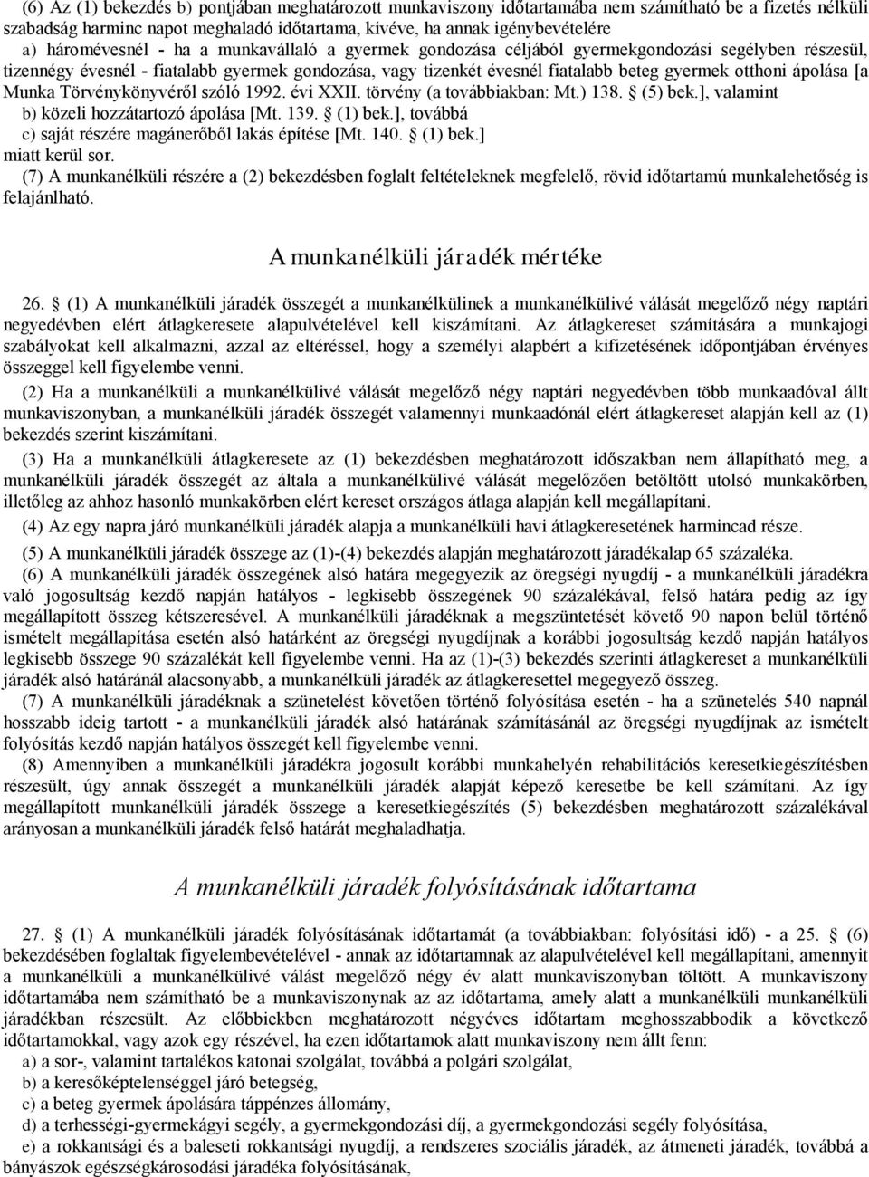 otthoni ápolása [a Munka Törvénykönyvéről szóló 1992. évi XXI. törvény (a továbbiakban: Mt.) 138. (5) bek.], valamint b) közeli hozzátartozó ápolása [Mt. 139. (1) bek.