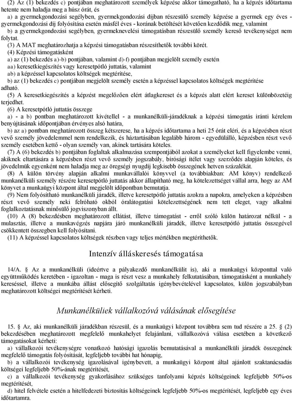 gyermeknevelési támogatásban részesülő személy kereső tevékenységet nem folytat. (3) A MAT meghatározhatja a képzési támogatásban részesíthetők további körét.