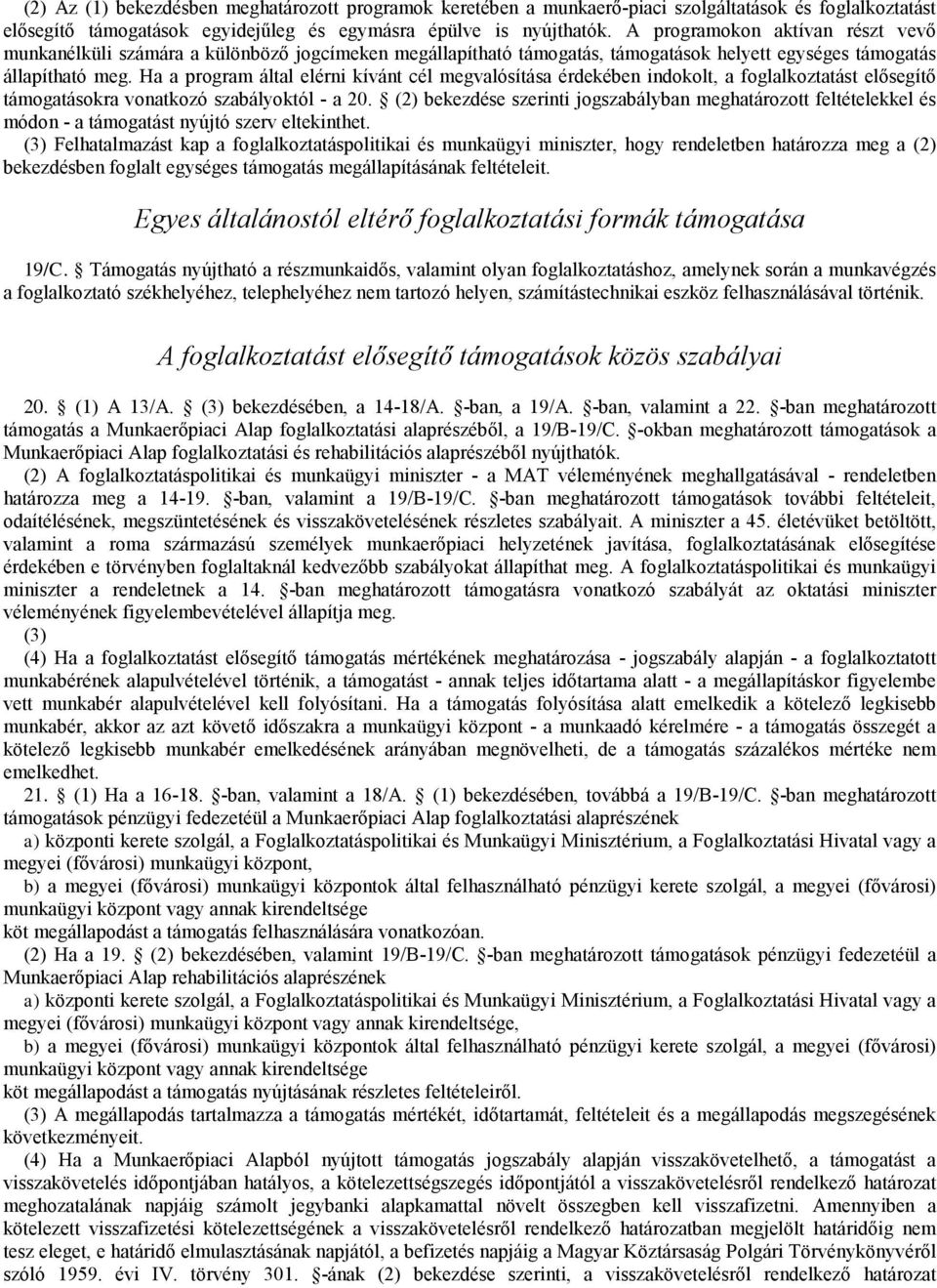 Ha a program által elérni kívánt cél megvalósítása érdekében indokolt, a foglalkoztatást elősegítő támogatásokra vonatkozó szabályoktól - a 20.