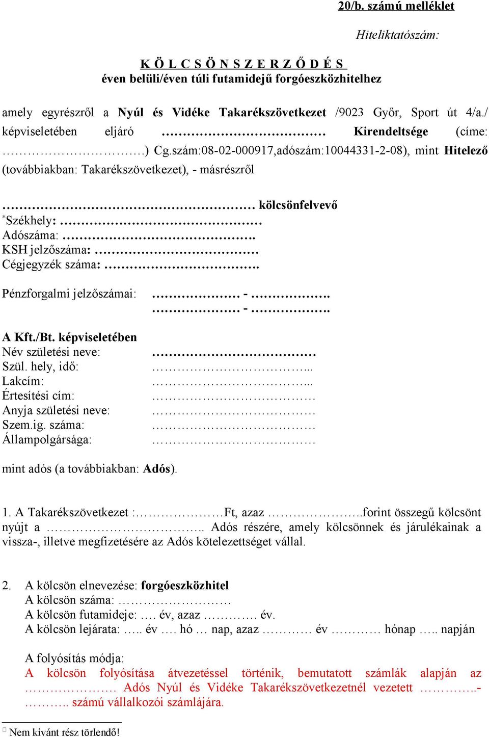 szám:08-02-000917,adószám:10044331-2-08), mint Hitelező (továbbiakban: Takarékszövetkezet), - másrészről kölcsönfelvevő Székhely: Adószáma:. KSH jelzőszáma: Cégjegyzék száma:.