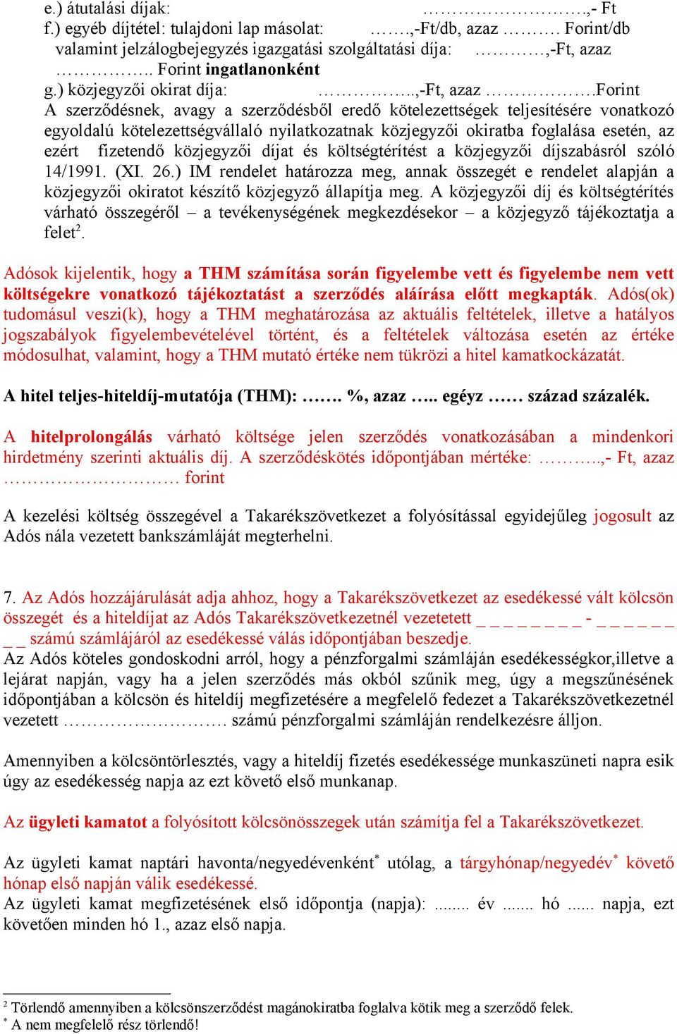 forint A szerződésnek, avagy a szerződésből eredő kötelezettségek teljesítésére vonatkozó egyoldalú kötelezettségvállaló nyilatkozatnak közjegyzői okiratba foglalása esetén, az ezért fizetendő