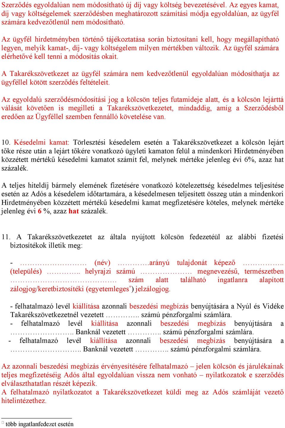 Az ügyfél hirdetményben történő tájékoztatása során biztosítani kell, hogy megállapítható legyen, melyik kamat-, díj- vagy költségelem milyen mértékben változik.