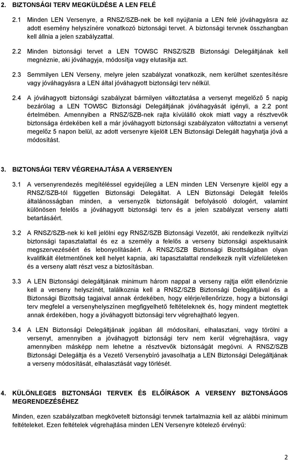 2 Minden biztonsági tervet a LEN TOWSC RNSZ/SZB Biztonsági Delegáltjának kell megnéznie, aki jóváhagyja, módosítja vagy elutasítja azt. 2.