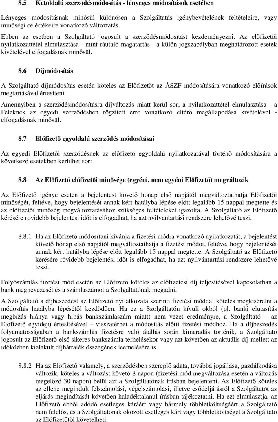 Az előfizetői nyilatkozattétel elmulasztása - mint ráutaló magatartás - a külön jogszabályban meghatározott esetek kivételével elfogadásnak minősül. 8.