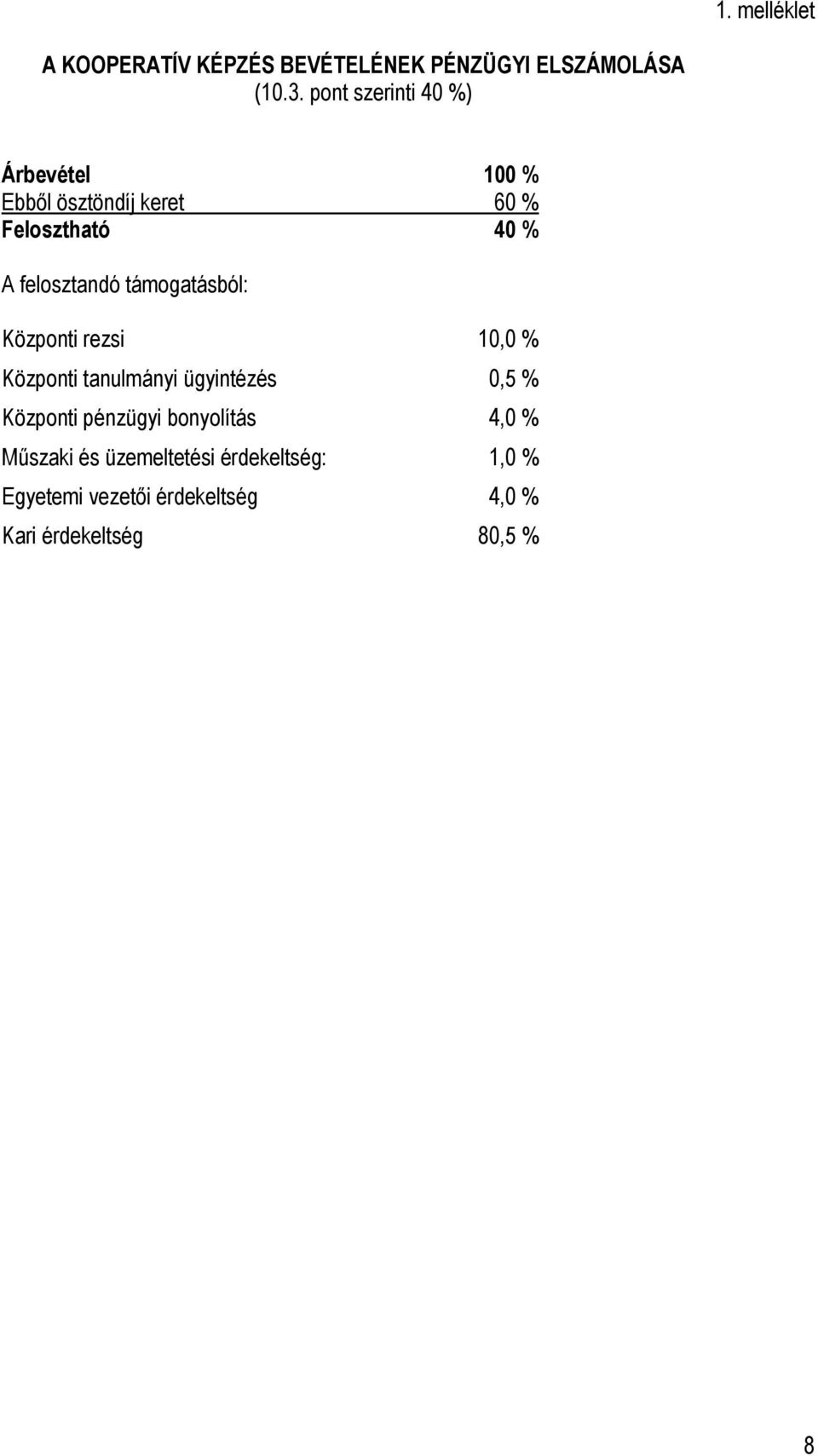 támogatásból: Központi rezsi 10,0 % Központi tanulmányi ügyintézés 0,5 % Központi pénzügyi