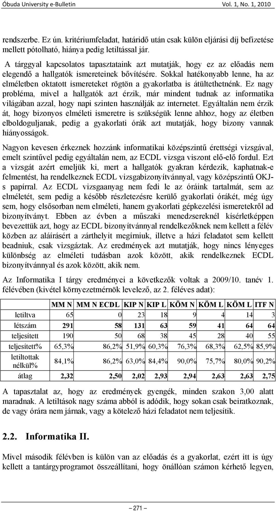 Sokkal hatékonyabb lenne, ha az elméletben oktatott ismereteket rögtön a gyakorlatba is átültethetnénk.