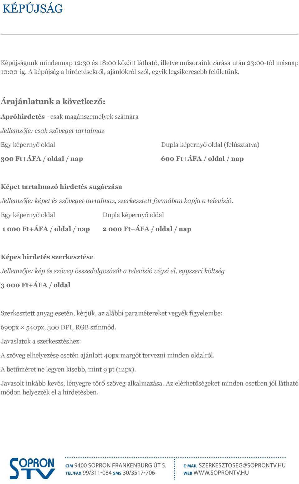 oldal / nap Képet tartalmazó hirdetés sugárzása Jellemzője: képet és szöveget tartalmaz, szerkesztett formában kapja a televízió.