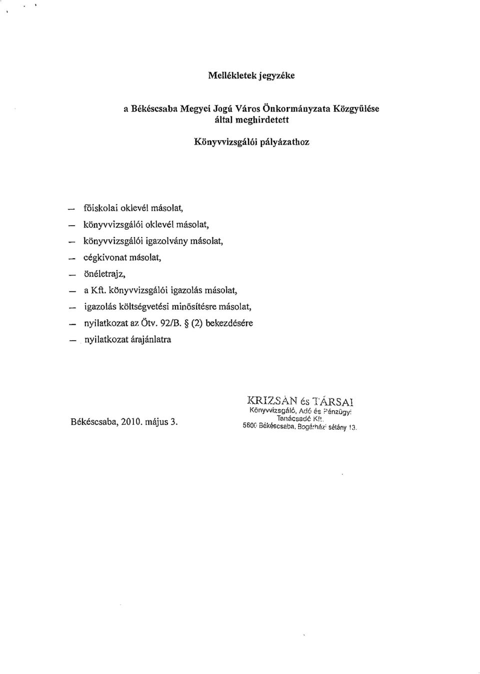 Kft. könyvvizsgálói igazolás másolat, igazolás költségvetési minösítésre másolat, nyilatkozat az Ötv. n/b.