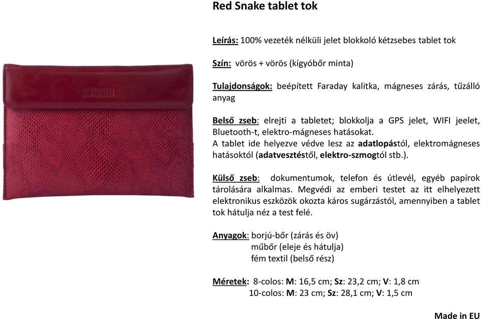 A tablet ide helyezve védve lesz az adatlopástól, elektromágneses hatásoktól (adatvesztéstől, elektro-szmogtól stb.). Külső zseb: dokumentumok, telefon és útlevél, egyéb papírok tárolására alkalmas.