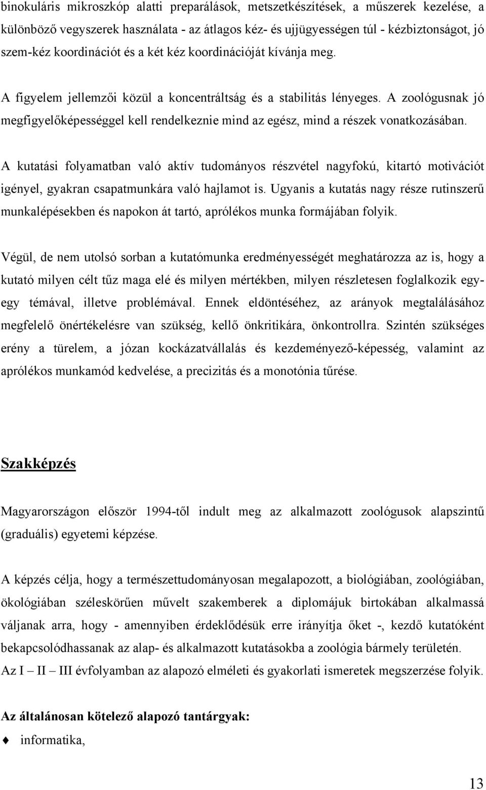 A zoológusnak jó megfigyelőképességgel kell rendelkeznie mind az egész, mind a részek vonatkozásában.