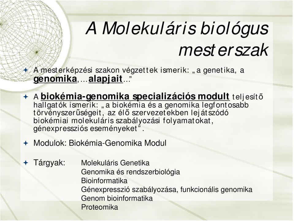 lejátszódó biokémiai molekuláris szabályozási folyamatokat, génexpressziós eseményeket.
