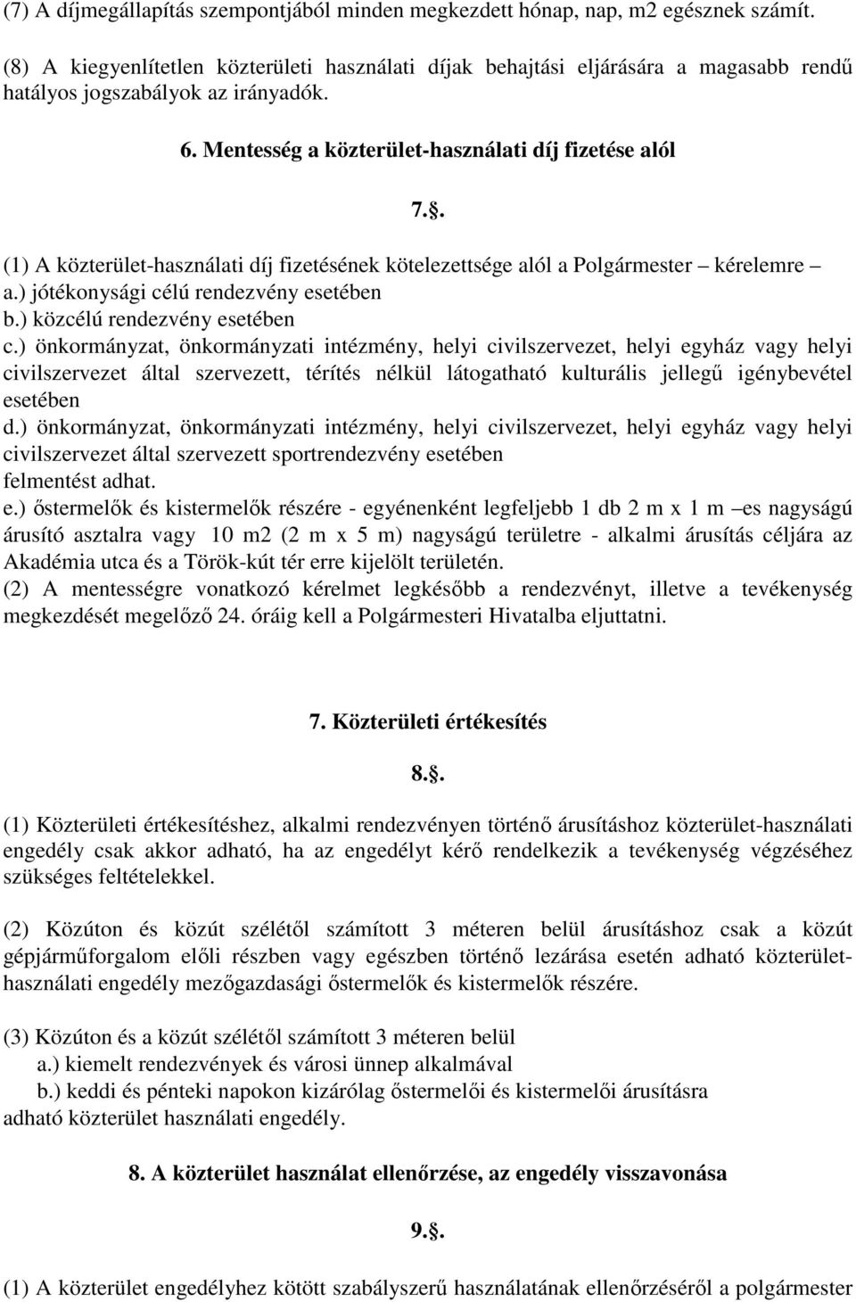 . (1) A közterület-használati díj fizetésének kötelezettsége alól a Polgármester kérelemre a.) jótékonysági célú rendezvény esetében b.) közcélú rendezvény esetében c.