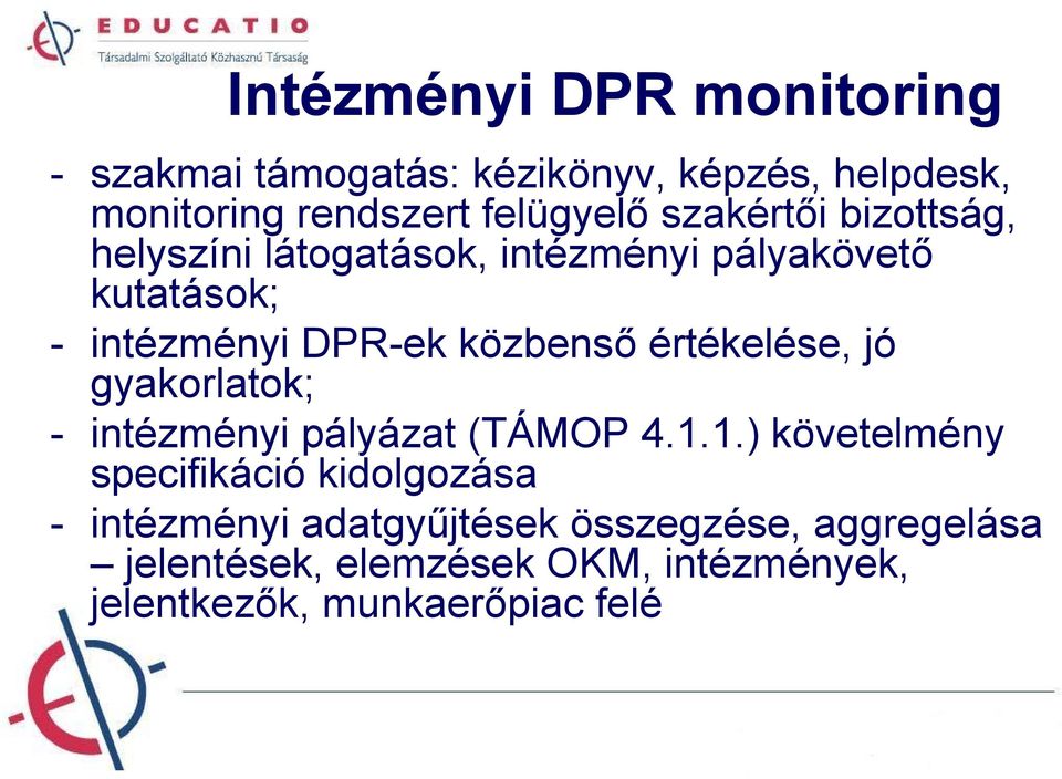 értékelése, jó gyakorlatok; - intézményi pályázat (TÁMOP 4.1.