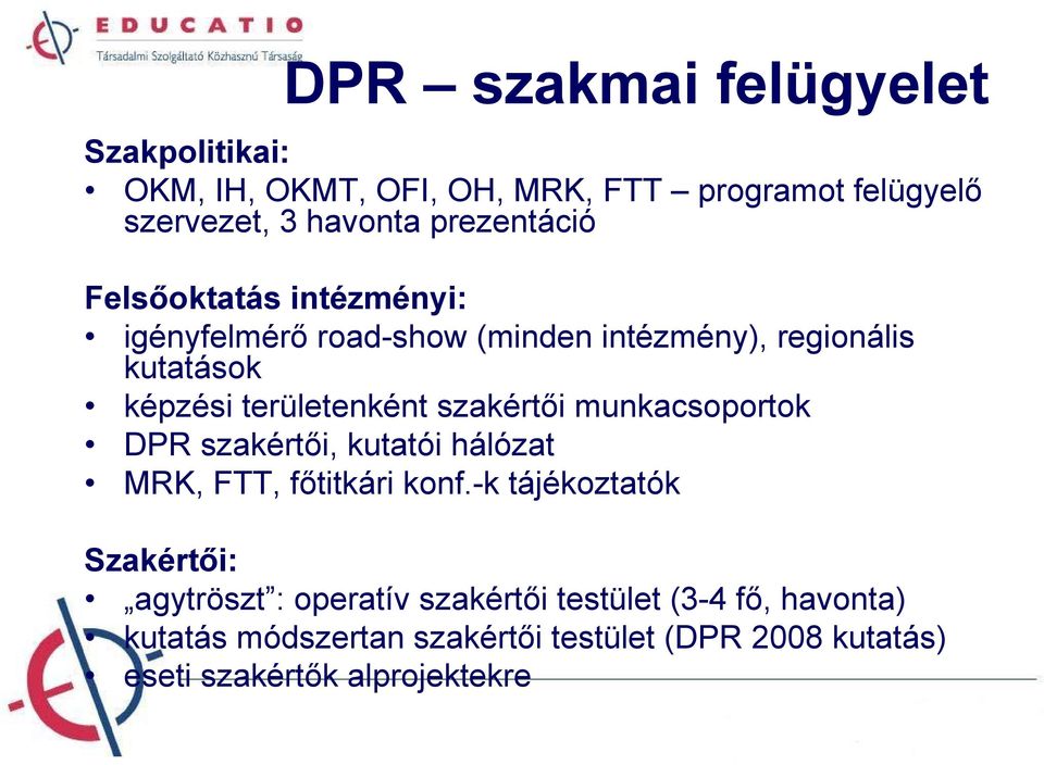 területenként szakértői munkacsoportok DPR szakértői, kutatói hálózat MRK, FTT, főtitkári konf.