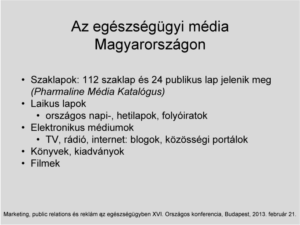 médiumok TV, rádió, internet: blogok, közösségi portálok Könyvek, kiadványok Filmek Marketing,