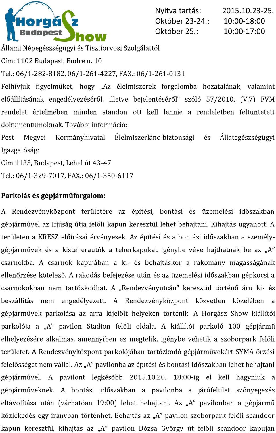 7) FVM rendelet értelmében minden standon ott kell lennie a rendeletben feltüntetett dokumentumoknak.