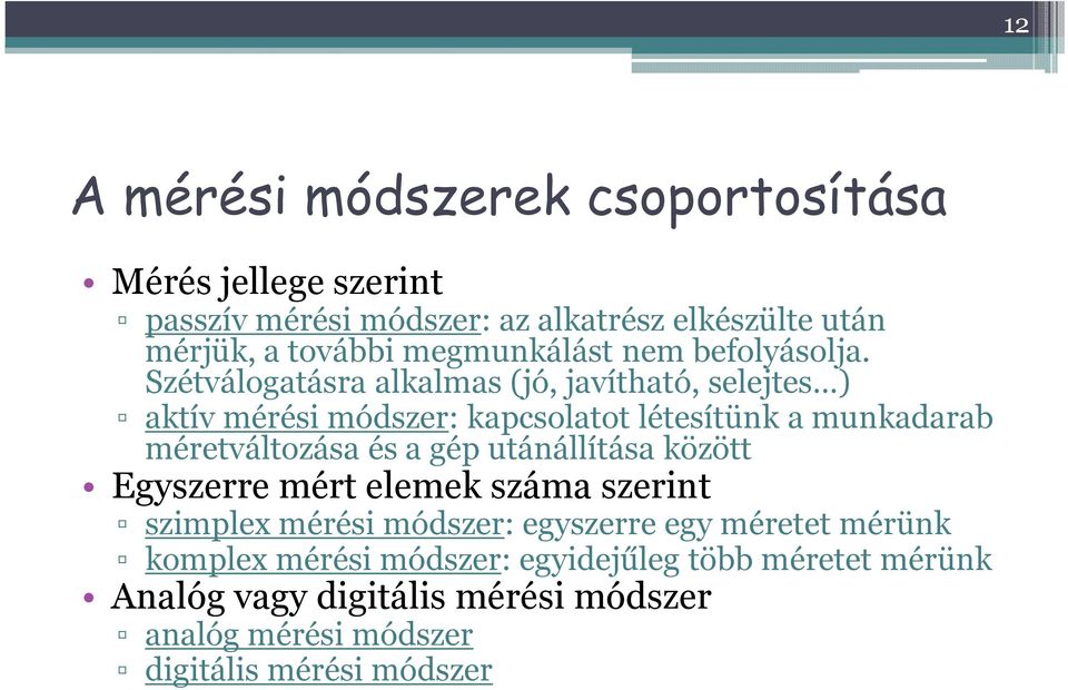 Szétválogatásra alkalmas (jó, javítható, selejtes ) aktív mérési módszer: kapcsolatot létesítünk a munkadarab méretváltozása és a gép