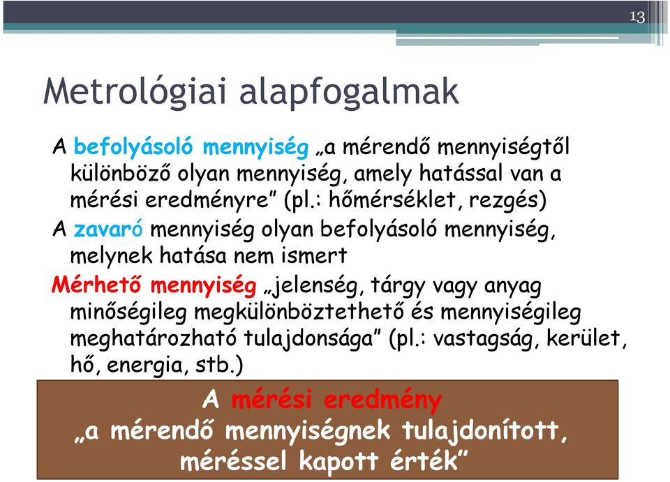 : hımérséklet, rezgés) A zavaró mennyiség olyan befolyásoló mennyiség, melynek hatása nem ismert Mérhetı mennyiség