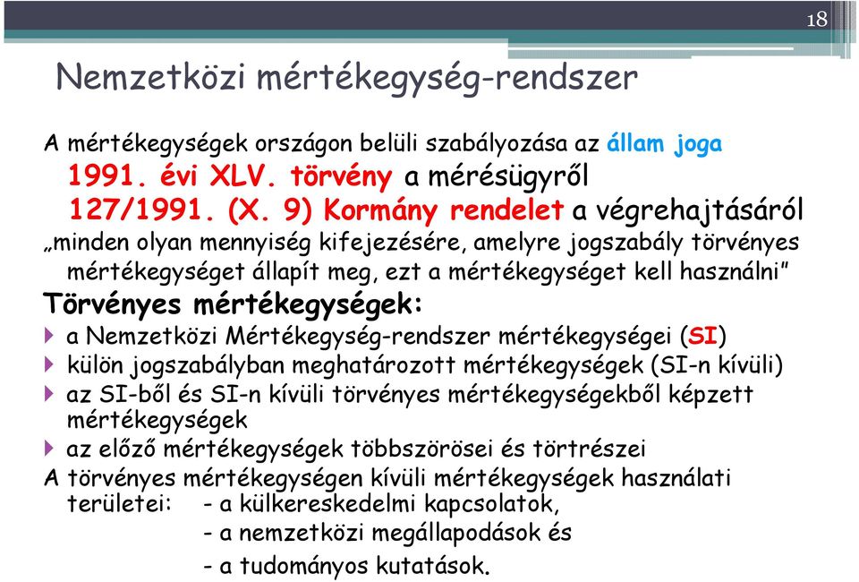 mértékegységek: a Nemzetközi Mértékegység-rendszer mértékegységei (SI) külön jogszabályban meghatározott mértékegységek (SI-n kívüli) az SI-bıl és SI-n kívüli törvényes mértékegységekbıl