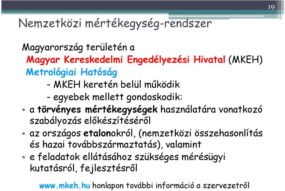 vonatkozó szabályozás elıkészítésérıl az országos etalonokról, (nemzetközi összehasonlítás és hazai továbbszármaztatás),