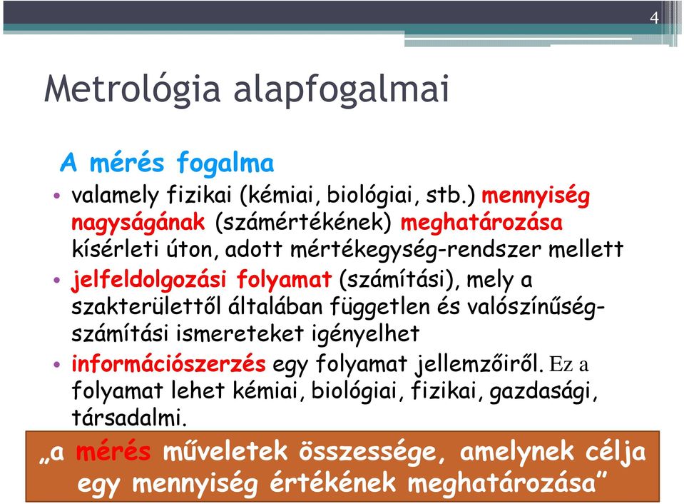 folyamat (számítási), mely a szakterülettıl általában független és valószínőségszámítási ismereteket igényelhet