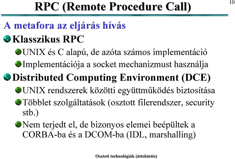 Environment (DCE) UNIX rendszerek közötti együttműködés biztosítása Többlet szolgáltatások (osztott