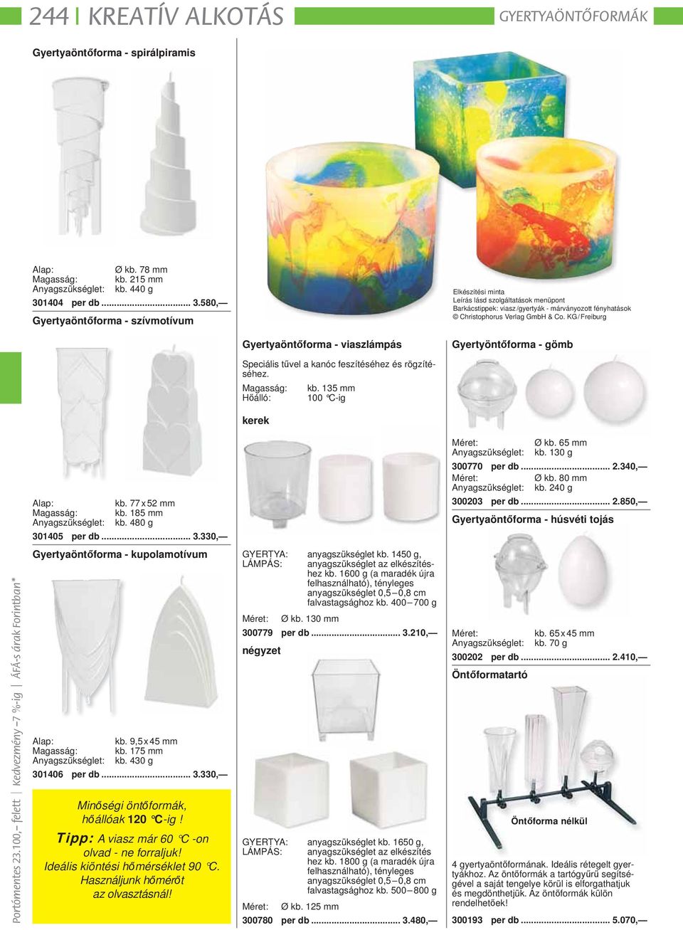 KG / Freiburg Gyertyaöntőforma - viaszlámpás Gyertyöntőforma - gömb Speciális tűvel a kanóc feszítéséhez és rögzítéséhez. Magasság: Hőálló: kb. 135 mm 100 C-ig kerek Alap: kb. 77 x 52 mm Magasság: kb.
